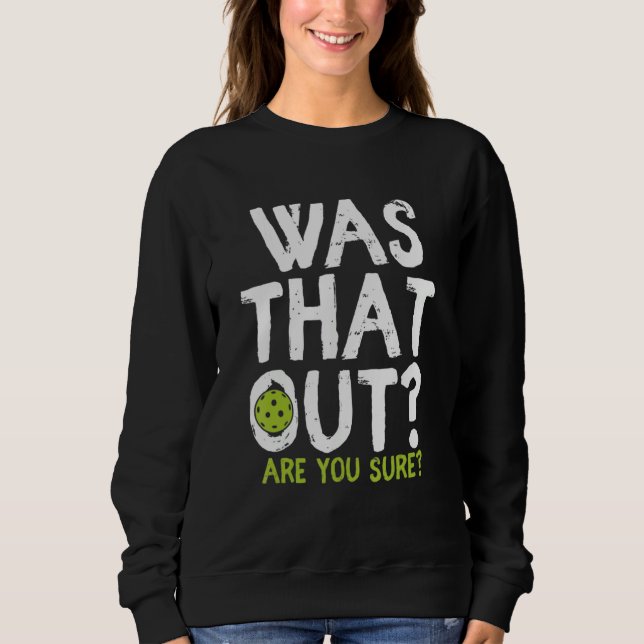 Sweatshirt Was That Out Are You Sure - Pickleball (Devant)