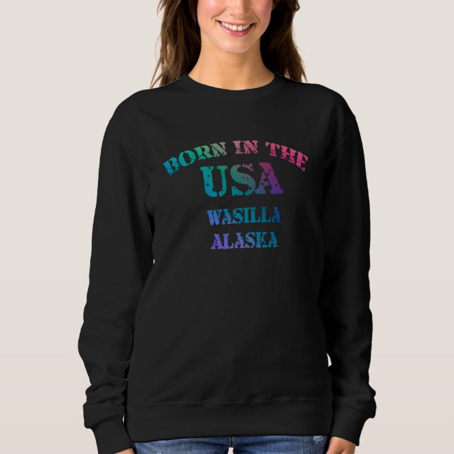 Sweatshirt Wasilla Alaska and Born in the USA distressed (Devant)