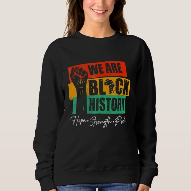 Sweatshirt We Are Black History Hope Strength Pride Raise Han (Devant)