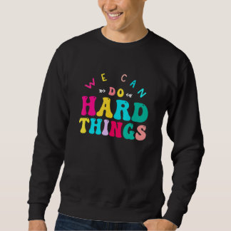 Sweatshirt We Can Do Hard Things Teacher Back to School Teach