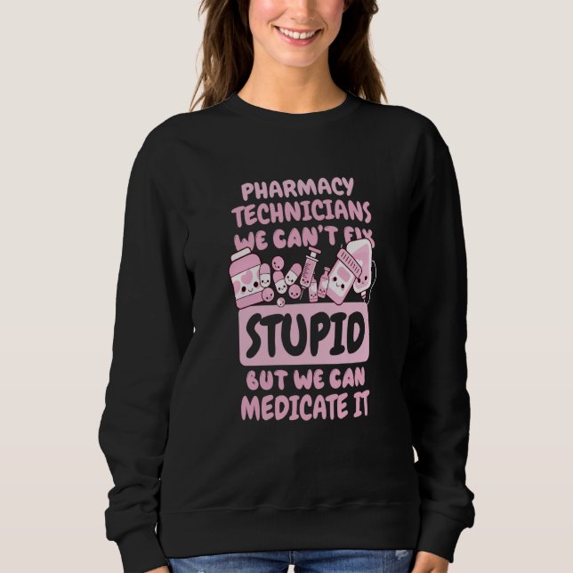 Sweatshirt We Can't Fix Stupid but We Can Medicate It  1 (Devant)