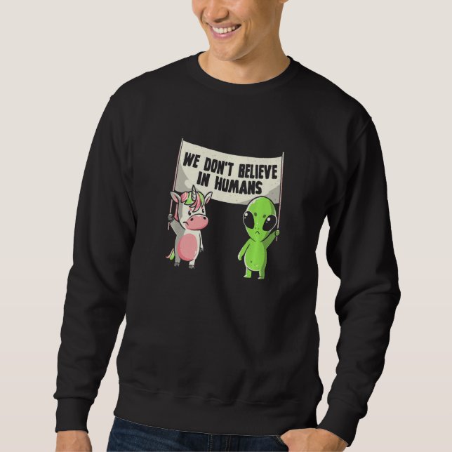 Sweatshirt We Don't Believe Humans Mystical Creatures Unicorn (Devant)