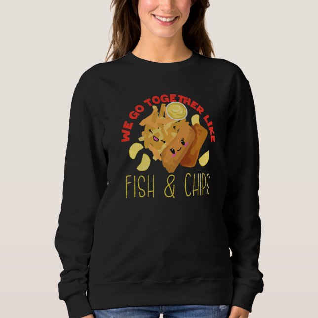 Sweatshirt We Go Together Like Fish And Chips   (Devant)