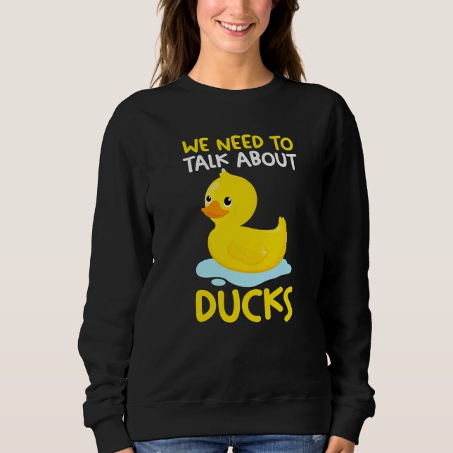 Sweatshirt We need to talk about ducks Rubber Duck   (Devant)