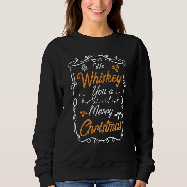 Sweatshirt We Whiskey You A Merry Christmas  Xmas Drinking (Devant)