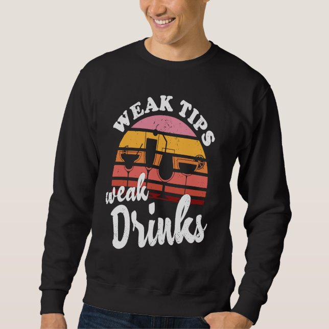 Sweatshirt Weak Tips Weak Drinks  Bartender Bar Cocktail Bart (Devant)