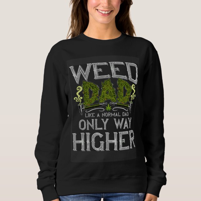 Sweatshirt Weed Dad Like Normal Dad Only Way Higher  growers  (Devant)