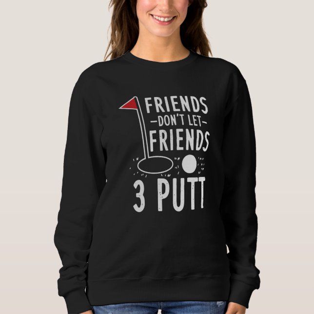Sweatshirt Week-end de golf Ne laissez pas les amis faire 3 p (Devant)