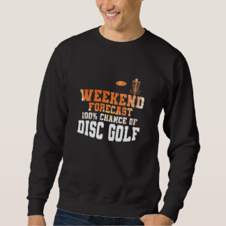 Sweatshirt Weekend Forecast 100 Percent Chance of Discgolf