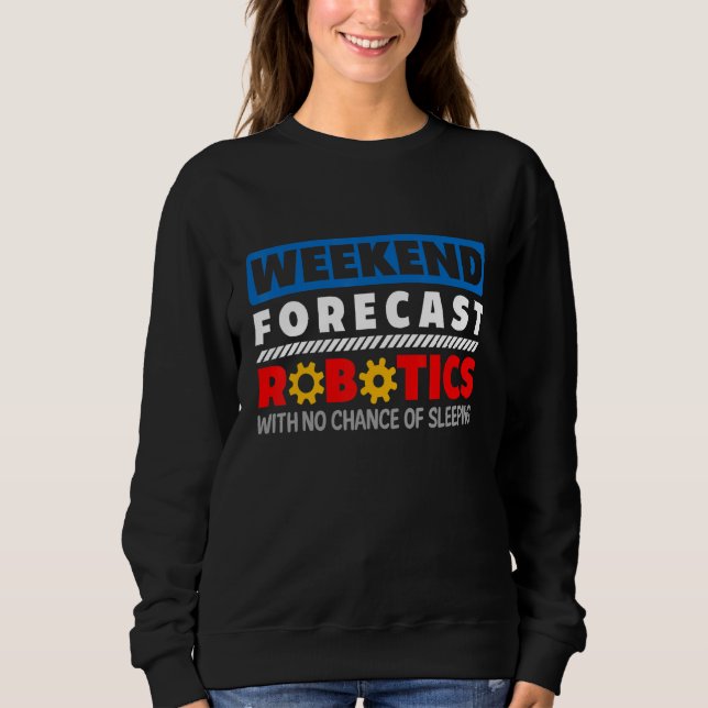 Sweatshirt Weekend Forecast Robotics Engineer Robot_1 (Devant)