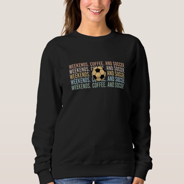 Sweatshirt Weekends Coffee And Soccer  Soccer Mom Dad Mens Wo (Devant)