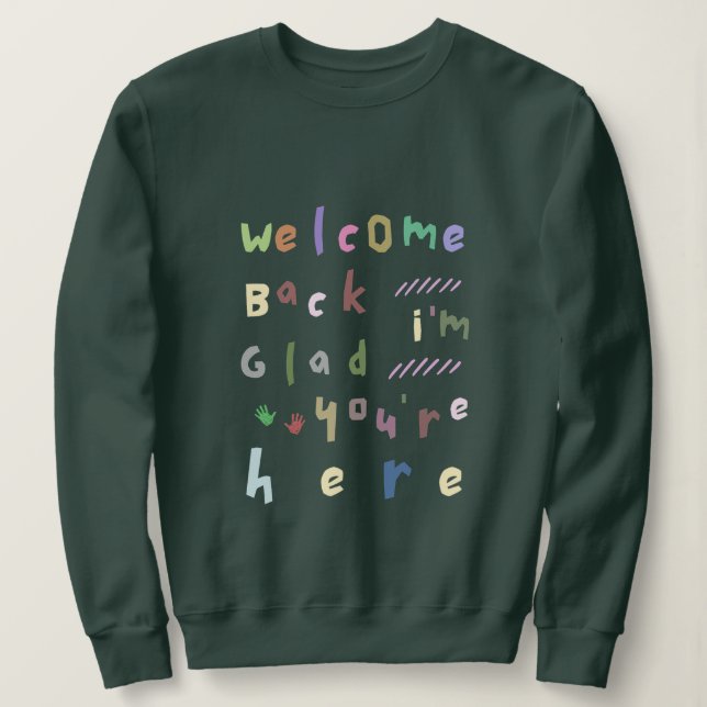 Sweatshirt Welcome back I'm Glad You're Here back To School (Design devant)