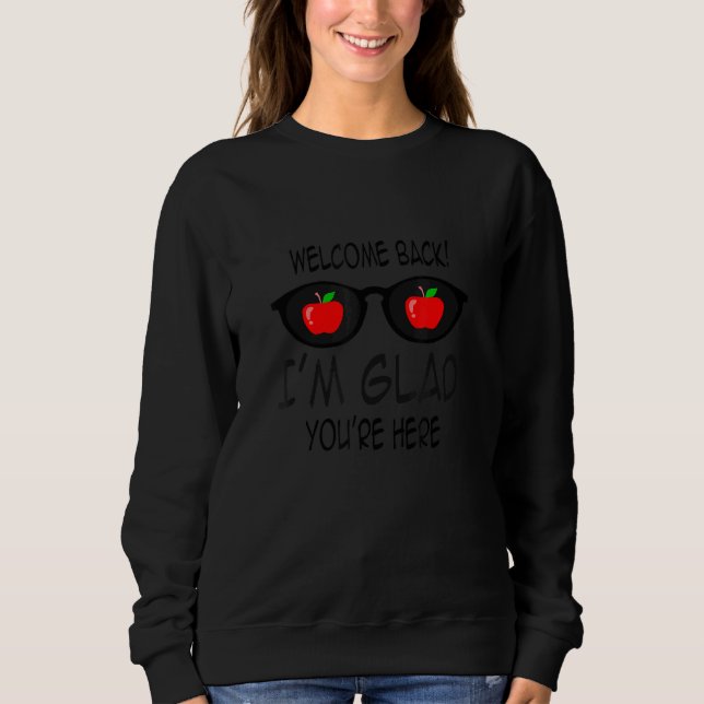 Sweatshirt Welcome Back I'm Glad You're Here Teacher 4 (Devant)