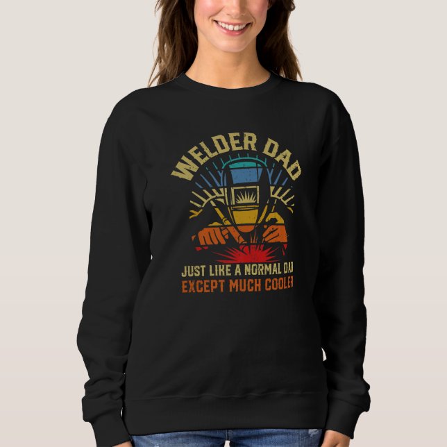 Sweatshirt Welder dad just like a normal dad much cooler weld (Devant)