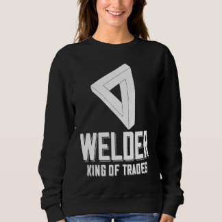 Sweatshirt Welder King Of Trades  Welder Saying For Proud Met