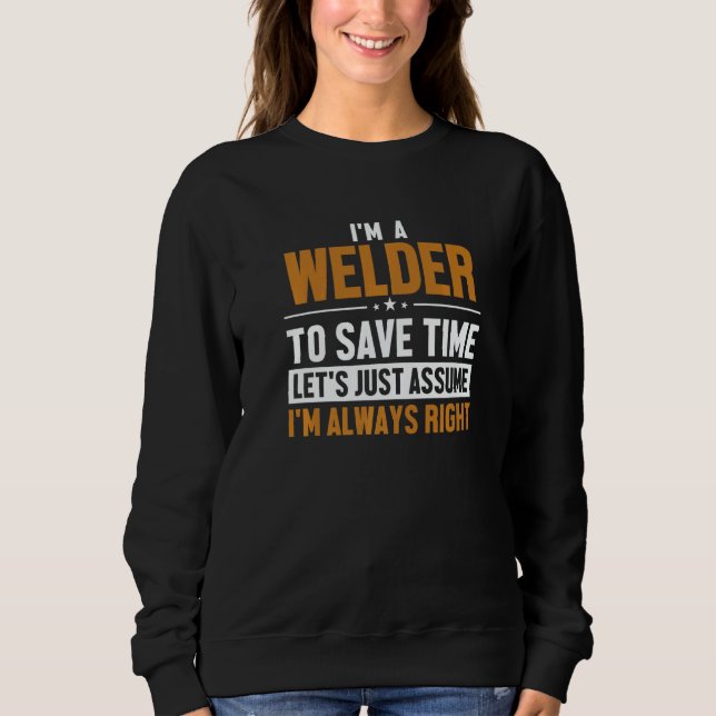 Sweatshirt Welder Let's Assume I'm Right Mig Rig Inspector We (Devant)