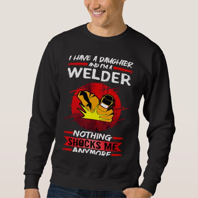 Sweatshirt Welding I Have A Daughter And I'm A Welder Weld (Devant)