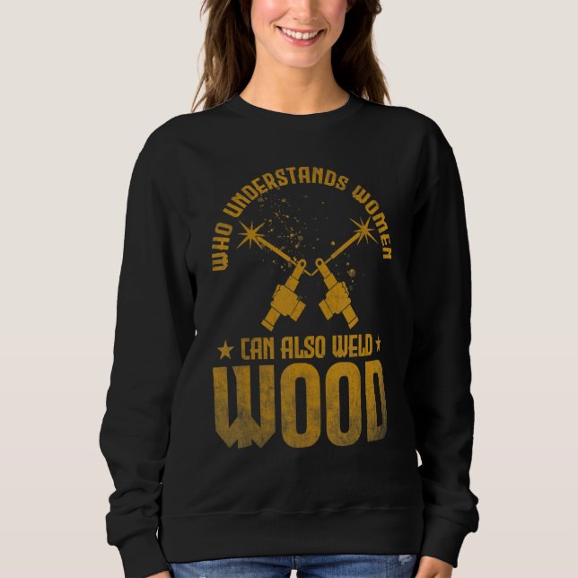 Sweatshirt Welding Who understands women can also weld wood (Devant)