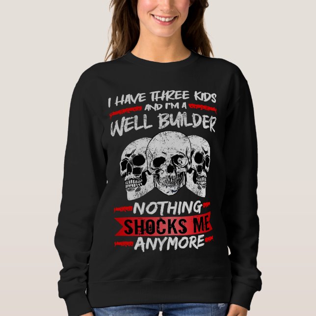 Sweatshirt Well Builder I Have Three Kids And I'm A Well Buil (Devant)