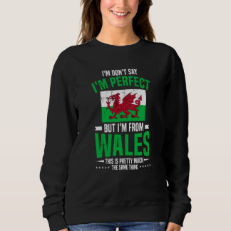 Sweatshirt Welsh I'M Don'T Say I'M Perfect But I'M From Wales