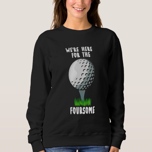 Sweatshirt We're Here For The Foursome  golf (Devant)