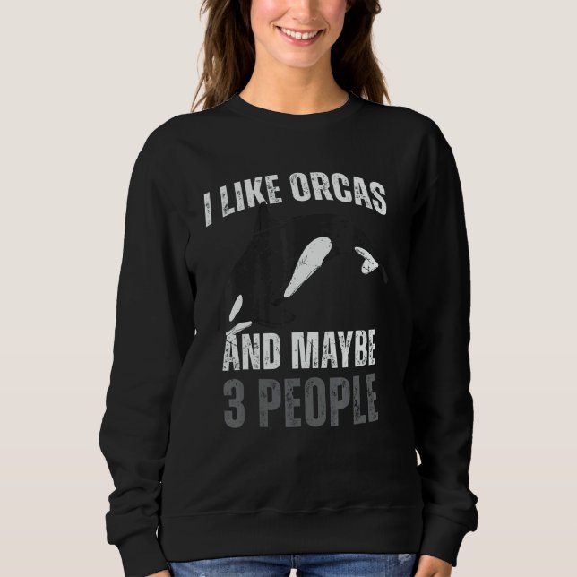 Sweatshirt Whales  I Like Orcas And Maybe 3 People Orca (Devant)