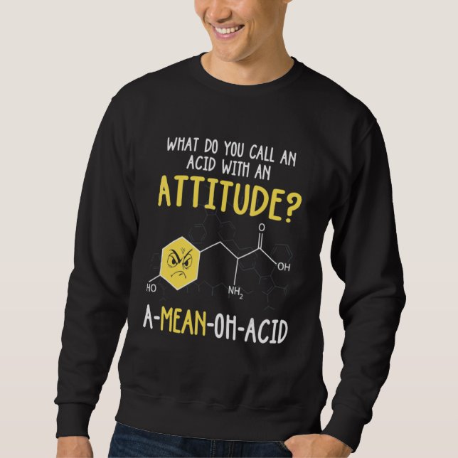 Sweatshirt What Do You Call An Acid With An Attitude (Devant)