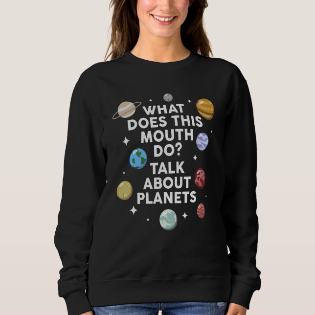 Sweatshirt what does this mouth do talk about planets planets (Devant)