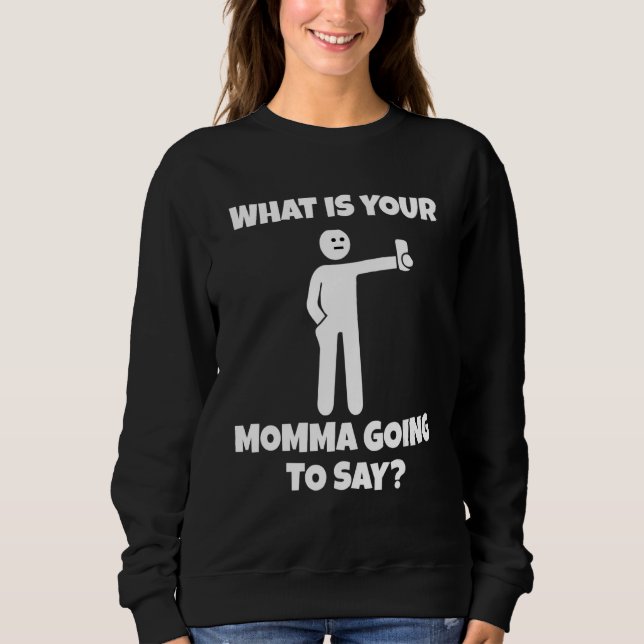 Sweatshirt What is your momma going to say   sarcastic camera (Devant)