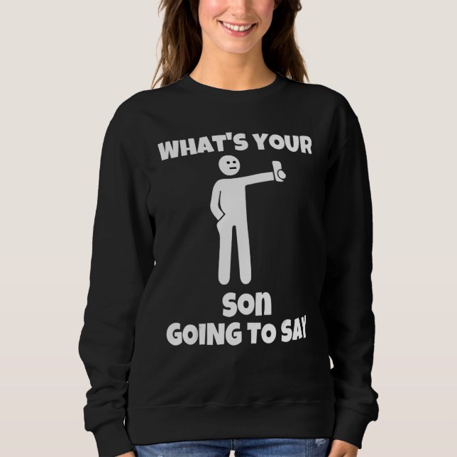 Sweatshirt What is your son going to say   sarcastic camera m (Devant)