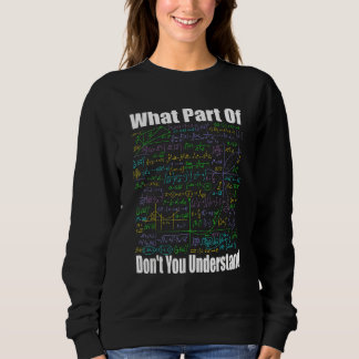 Sweatshirt What Part Of Don t You Understand  Math Jokes Math