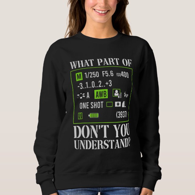 Sweatshirt What Part Of Don't You Understand Photography Came (Devant)