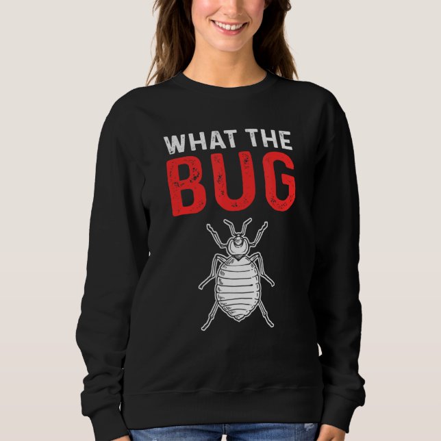 Sweatshirt What The Bug Exterminator Pest Control (Devant)