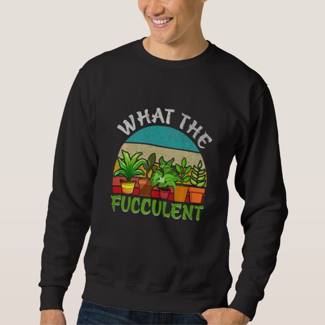 Sweatshirt What the Fucculent Retro Cactus Succulent Gardenin (Devant)