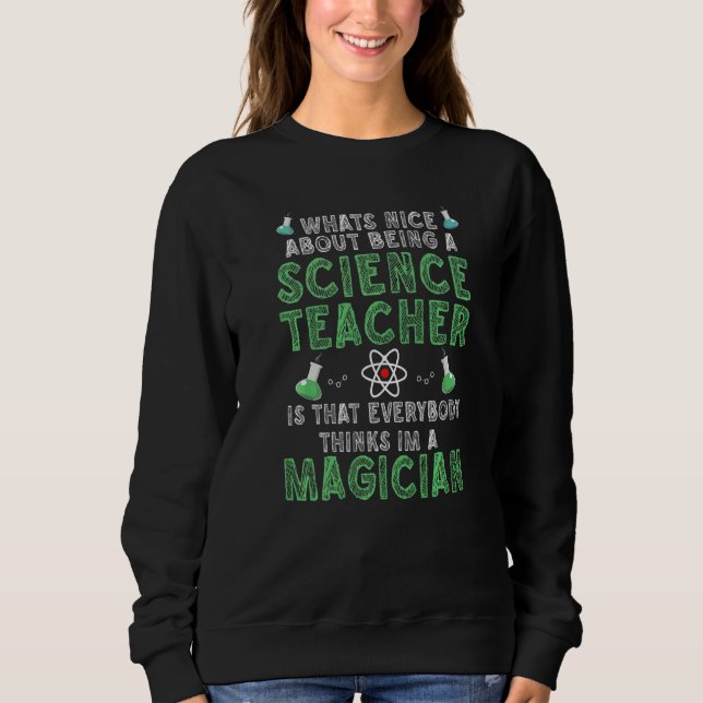 Sweatshirt What's nice about being a Science Teacher Science  (Devant)