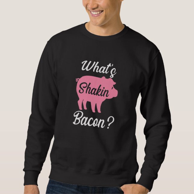 Sweatshirt What's Shakin Bacon   (Devant)