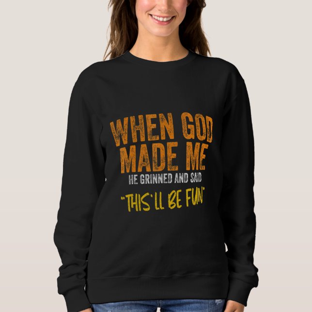 Sweatshirt When God made me  Quote (Devant)