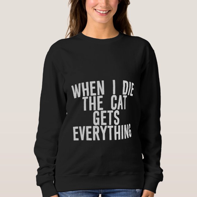 Sweatshirt When I Die  The Cat Gets Everything    (Devant)