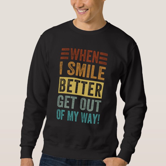Sweatshirt When I Smile Better Get Out Of My Way Sarcastic Sa (Devant)