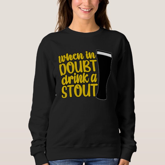 Sweatshirt When in Doubt Drink a Stout Beer Drinking Bar IPA  (Devant)