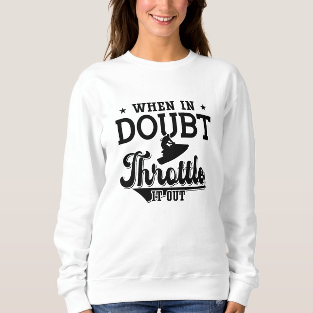 Sweatshirt When In Doubt Throttle It Out Jet Skiing Jet Ski (Devant)