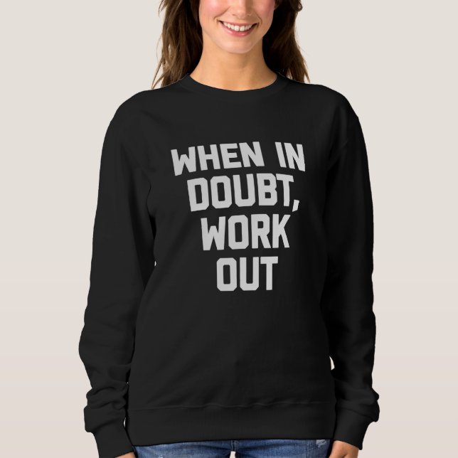 Sweatshirt When In Doubt Work Out workout fitness gym (Devant)