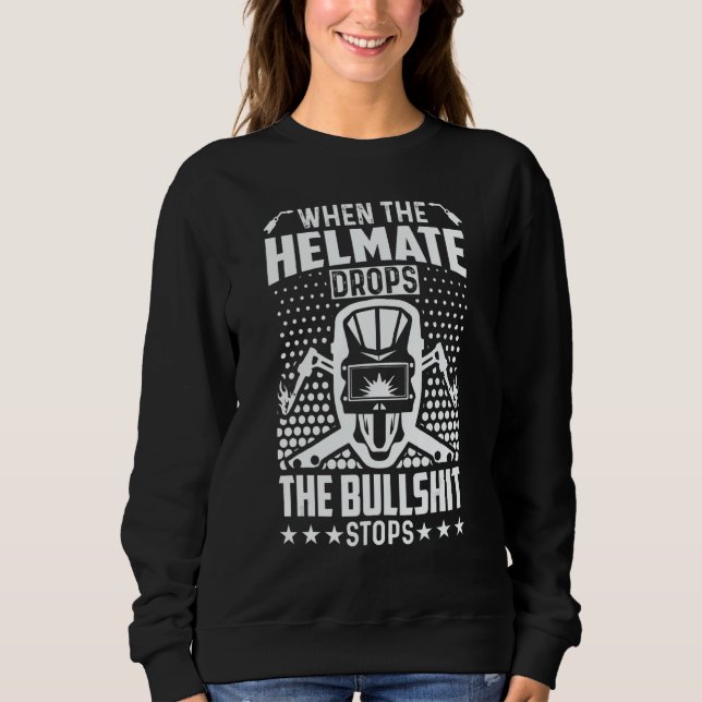 Sweatshirt When The Helmet Drops  Welder Welding Men Dad Fath (Devant)