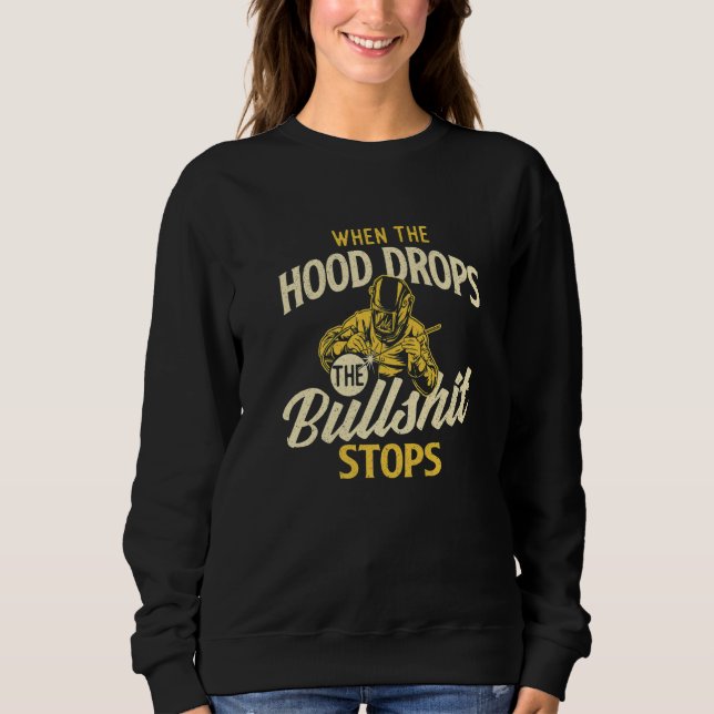 Sweatshirt When The Hood Drops  Welder Welding  Iron Worker (Devant)