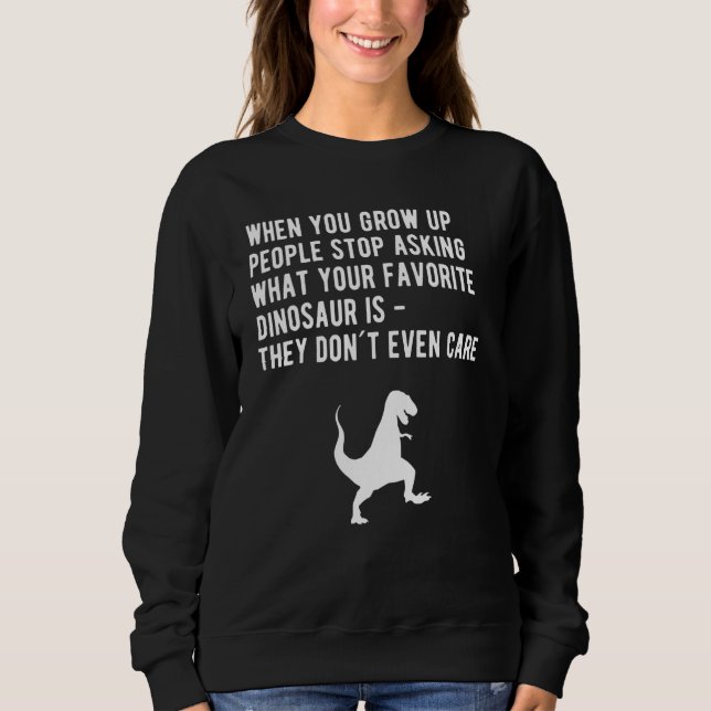 Sweatshirt When You Grow Up Favorite Dinosaur (Devant)