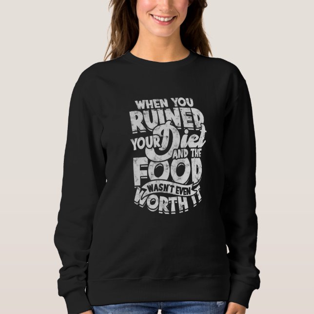 Sweatshirt When you ruined your diet and the food wasn't even (Devant)