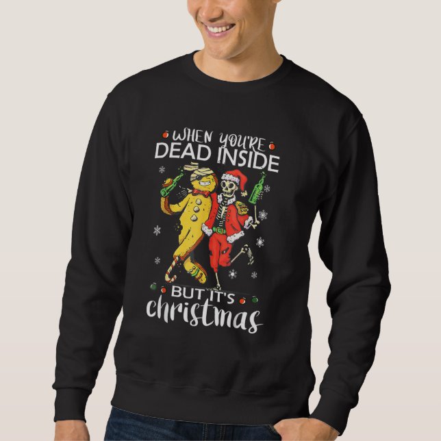 Sweatshirt When you're dead inside but it's christmas skeleto (Devant)