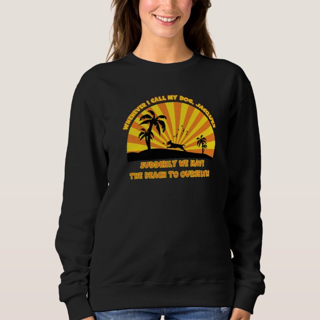 Sweatshirt Whenever I call my dog Jacques    beach dad joke (Devant)