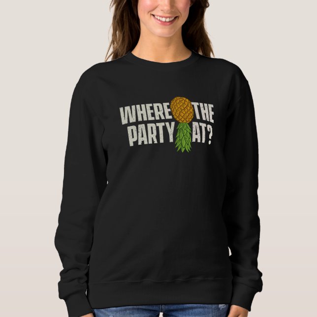 Sweatshirt Where The Party At  Upside Down Pineapple Swinger  (Devant)