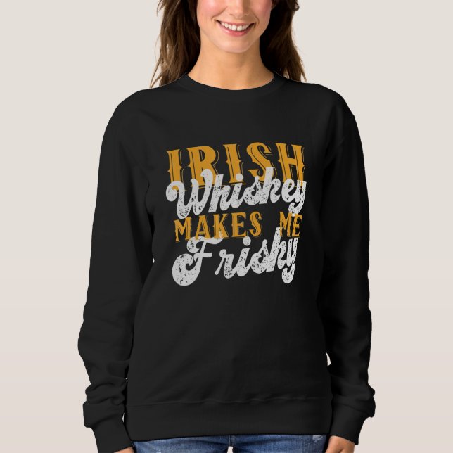 Sweatshirt Whiskey Irlandais Me Rend Friste Saint Patrick Day (Devant)